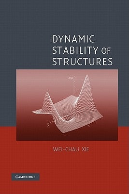 Dynamic Stability of Structures by Xie, Wei-Chau