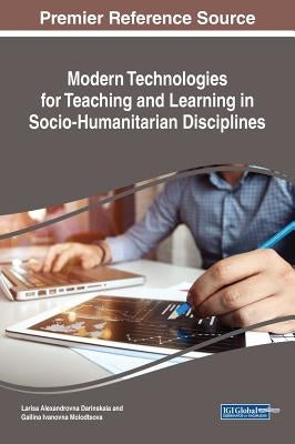 Modern Technologies for Teaching and Learning in Socio-Humanitarian Disciplines by Darinskaia, Larisa Alexandrovna
