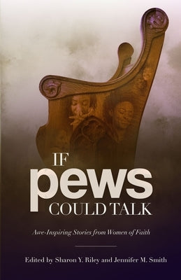 If Pews Could Talk: Awe-Inspiring Stories from Women of Faith by Gater, Nakia
