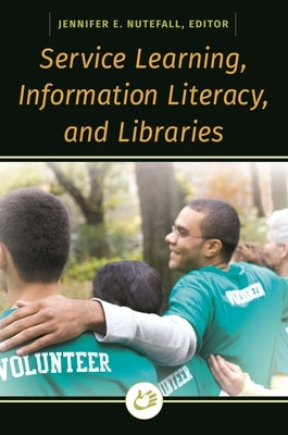 Service Learning, Information Literacy, and Libraries by Nutefall, Jennifer