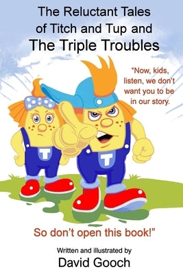 The Reluctant Tales of Titch and Tup and the Triple Troubles by Gooch, David