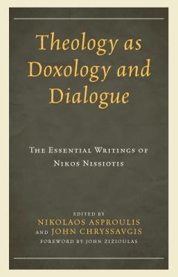 Theology as Doxology and Dialogue: The Essential Writings of Nikos Nissiotis by Asproulis, Nikolaos