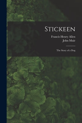 Stickeen: The Story of a Dog by Allen, Francis Henry