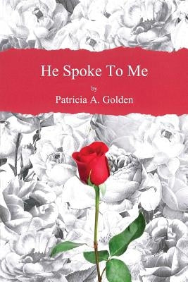 He Spoke to Me by Golden, Patricia a.
