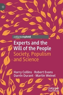 Experts and the Will of the People: Society, Populism and Science by Collins, Harry