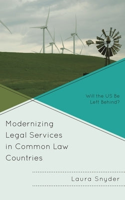 Modernizing Legal Services in Common Law Countries: Will the US Be Left Behind? by Snyder, Laura