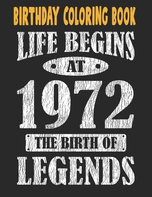 Birthday Coloring Book Life Begins At 1972 The Birth Of Legends: Easy, Relaxing, Stress Relieving Beautiful Abstract Art Coloring Book For Adults Colo by Publishing Group USA, Chokri Mimouni