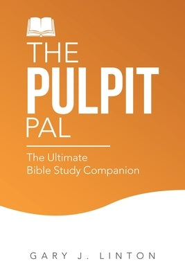 The Pulpit Pal: The Ultimate Bible Study Companion by Linton, Gary J.