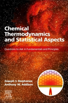 Chemical Thermodynamics and Statistical Aspects: Questions to Ask in Fundamentals and Principles by Stephanos, Joseph J.