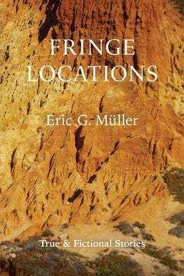 Fringe Locations: True & Fictional Stories by Müller, Eric G.