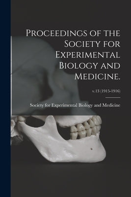 Proceedings of the Society for Experimental Biology and Medicine.; v.13 (1915-1916) by Society for Experimental Biology and