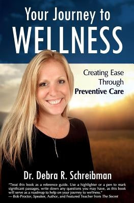 Your Journey to Wellness: Creating Ease Through Preventive Care by Schreibman, Debra R.