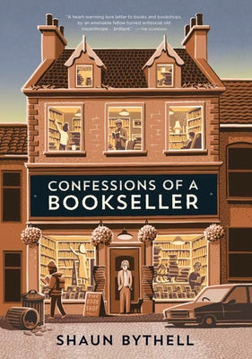 Confessions of a Bookseller by Bythell, Shaun