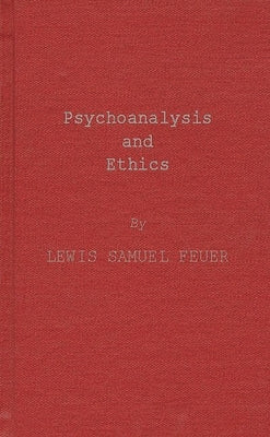 Psychoanalysis and Ethics by Feuer, Lewis S.
