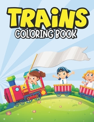 Trains Coloring Book: A Train Coloring Book for Kids Toddlers Ages 4-8, Boys or Girls with 30+ Cute Train Coloring Page (Kids Activity Books by Publication, Gregg Onie