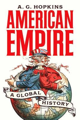 American Empire: A Global History by Hopkins, A. G.