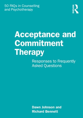 Acceptance and Commitment Therapy: Responses to Frequently Asked Questions by Johnson, Dawn