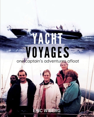 Yacht Voyages: One Captain's Adventures Afloat by Wiberg, Eric