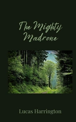 The Mighty Madrone by Harrington, Lucas