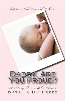 Daddy, Are You Proud?: A Story From The Heart by Du Preez, Natalia