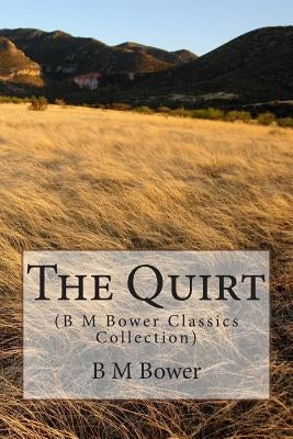 The Quirt: (B M Bower Classics Collection) by Bower, B. M.