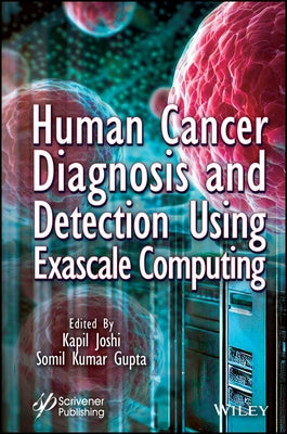 Human Cancer Diagnosis and Detection Using Exascale Computing by Joshi, Kapil