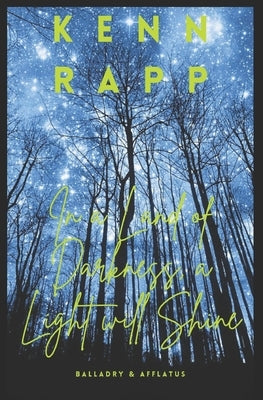 In a Land of Darkness, a Light Will Shine: Balladry & Afflatus by Feather, Lori Rhea