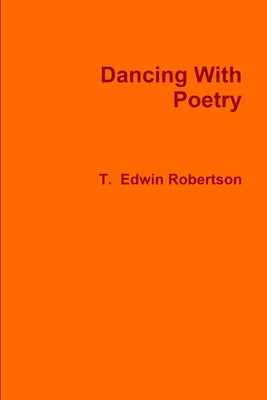 Dancing With Poetry by Robertson, T. Edwin