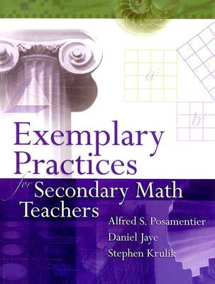 Exemplary Practices for Secondary Math Teachers by Posamentier, Alfred S.
