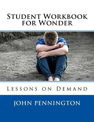 Student Workbook for Wonder: Lessons on Demand by Pennington, John