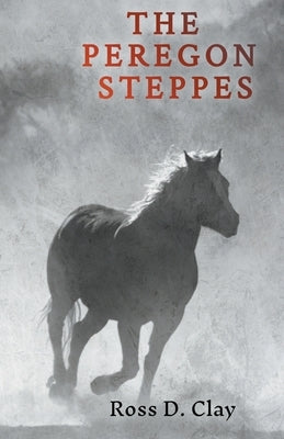 The Peregon Steppes by Clay, Ross D.
