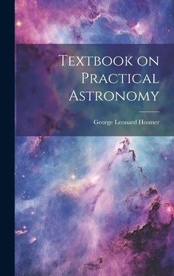 Textbook on Practical Astronomy by Hosmer, George Leonard
