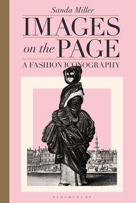 Images on the Page: A Fashion Iconography by Miller, Sanda