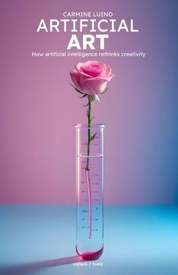 Artificial Art: How artificial intelligence rethinks creativity by Luino, Carmine