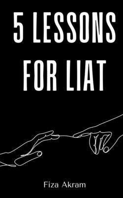 5 Lessons for Liat by Akram, Fiza