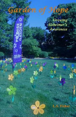 Garden of Hope: Growing Alzheimer's Awareness by Fisher, L. S.