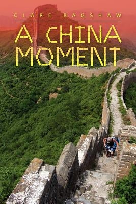 A China Moment by Bagshaw, Clare