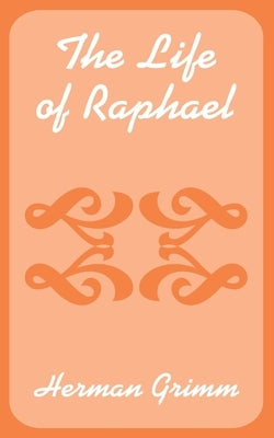 The Life of Raphael by Grimm, Herman