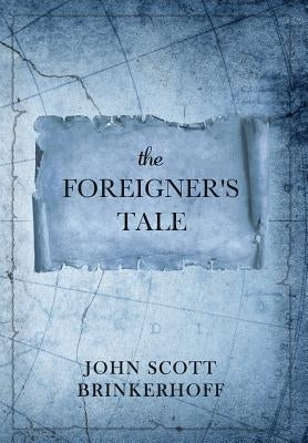 The Foreigner's Tale by Brinkerhoff, John Scott