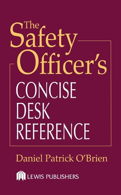 The Safety Officer's Concise Desk Reference by O'Brien, Daniel Patrick