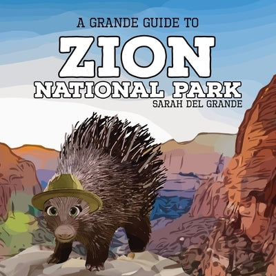 Zion National Park: A Grande Guide for Kids by del Grande, Sarah