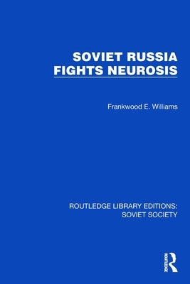 Soviet Russia Fights Neurosis by Williams, Frankwood E.