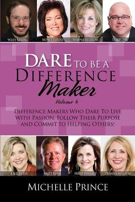 Dare To Be A Difference Maker Volume 4 by Prince, Michelle