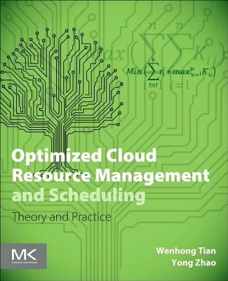 Optimized Cloud Resource Management and Scheduling: Theories and Practices by Tian, Wenhong