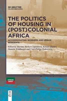 The Politics of Housing in (Post-)Colonial Africa by No Contributor