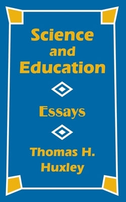 Science and Education: Essays by Huxley, Thomas H.