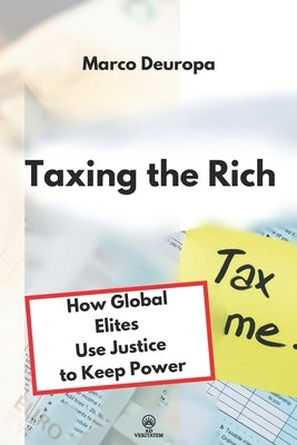 Taxing the Rich: How Global Elites Use Justice to Keep Power by Deuropa, Marco