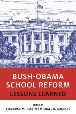 Bush-Obama School Reform: Lessons Learned by Hess, Frederick M.