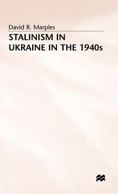 Stalinism in the Ukraine by Marples, D.