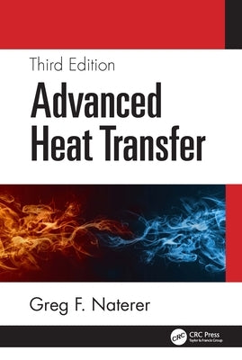 Advanced Heat Transfer by F. Naterer, Greg